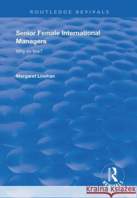 Senior Female International Managers: Why so few? Margaret Linehan 9781138634008