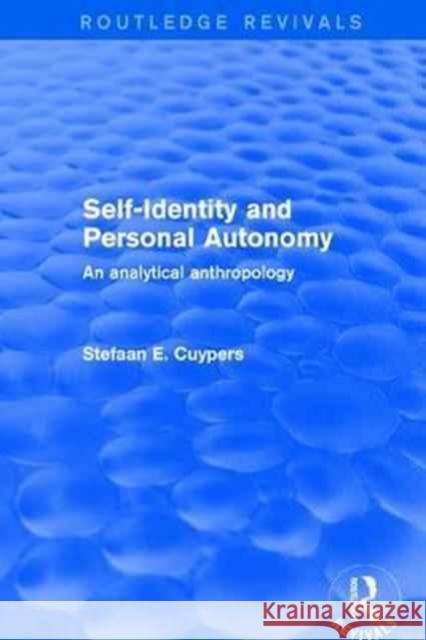 Revival: Self-Identity and Personal Autonomy (2001): An Analytical Anthropology Cuypers, Stefaan E. 9781138634251