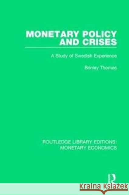 Monetary Policy and Crises: A Study of Swedish Experience Brinley Thomas 9781138634329 Routledge