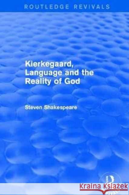 Revival: Kierkegaard, Language and the Reality of God (2001) Shakespeare, Steven 9781138634336