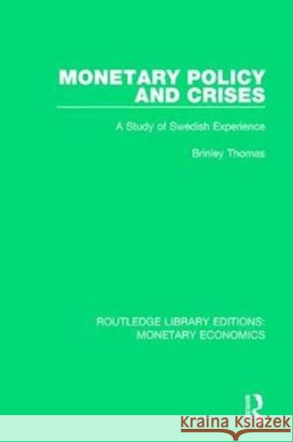 Monetary Policy and Crises: A Study of Swedish Experience Brinley Thomas 9781138634398 Routledge