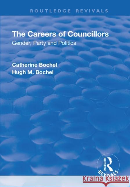 The Careers of Councillors: Gender, Party and Politics: Gender, Party and Politics Bochel, Catherine 9781138634404