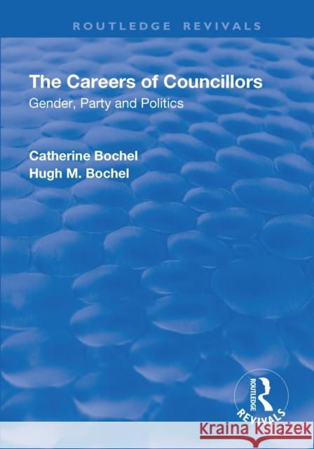 The Careers of Councillors: Gender, Party and Politics: Gender, Party and Politics Bochel, Catherine 9781138634404 Taylor and Francis