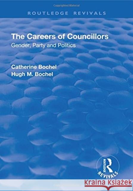 The Careers of Councillors: Gender, Party and Politics: Gender, Party and Politics Catherine Bochel 9781138634411 Routledge