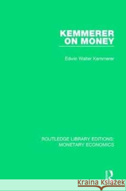 Kemmerer on Money Edwin Walter Kemmerer 9781138634534 Routledge