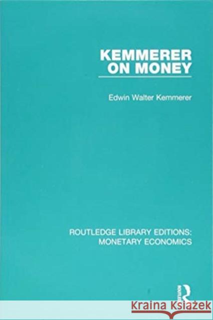 Kemmerer on Money Edwin Walter Kemmerer 9781138634565 Routledge