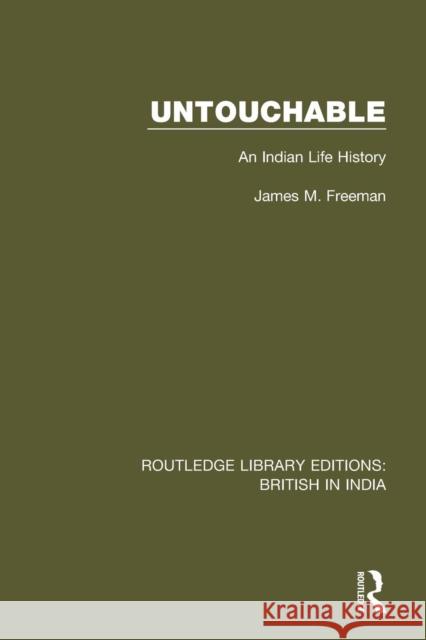 Untouchable: An Indian Life History James M. Freeman 9781138634572 Taylor and Francis