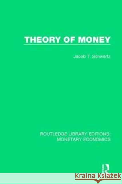 Theory of Money Jacob T. Schwartz 9781138634664 Routledge