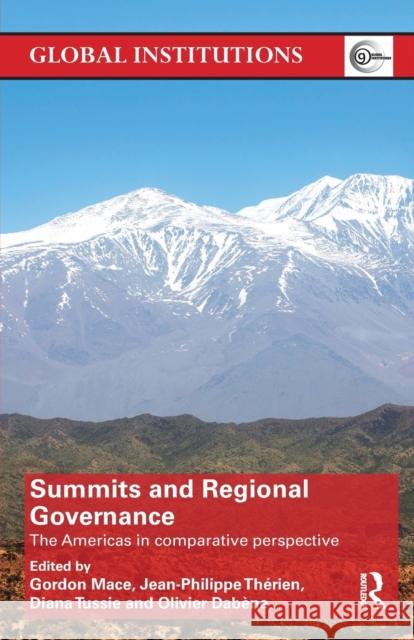 Summits & Regional Governance: The Americas in Comparative Perspective Gordon Mace Jean-Philippe Therien Diana Tussie 9781138634688 Routledge