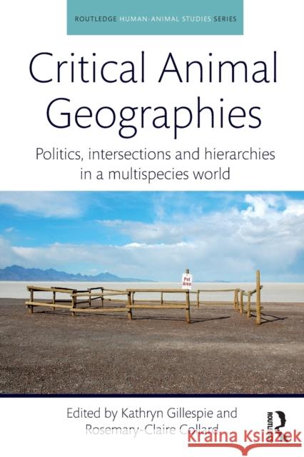 Critical Animal Geographies: Politics, intersections and hierarchies in a multispecies world Gillespie, Kathryn 9781138634701 Routledge