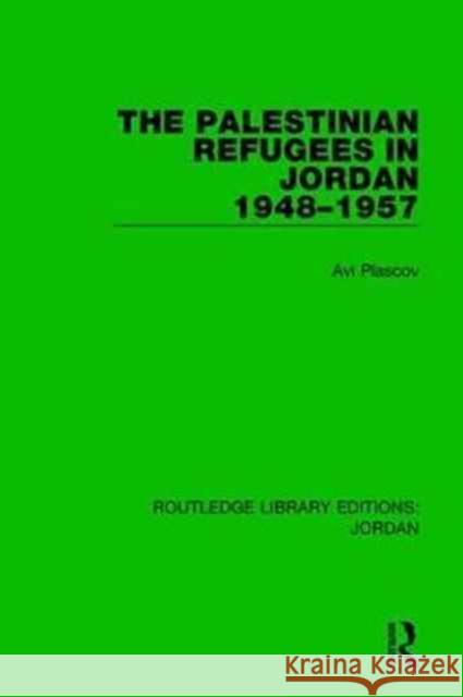 The Palestinian Refugees in Jordan 1948-1957 Avi Plascov 9781138634749 Taylor & Francis (ML)