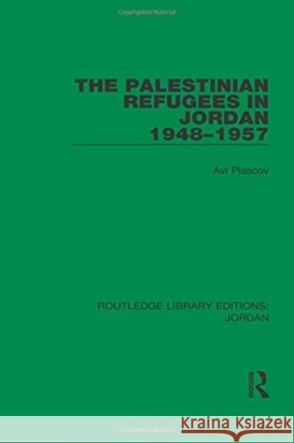 The Palestinian Refugees in Jordan 1948-1957 Avi Plascov 9781138634756 Routledge