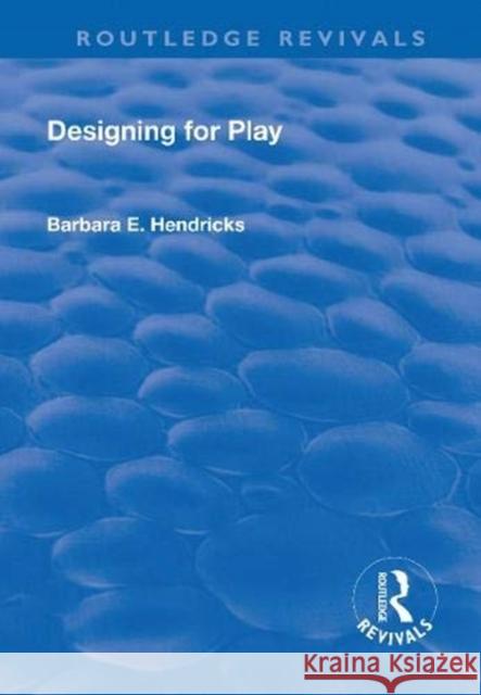 Designing for Play: Designing for Play Hendrickson, Barbara 9781138634800 Taylor and Francis