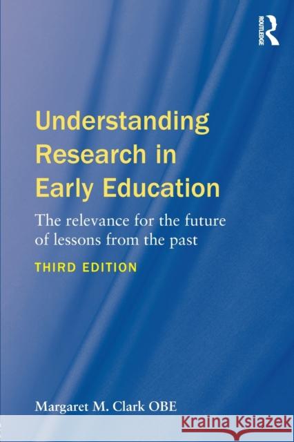 Understanding Research in Early Education: The Relevance for the Future of Lessons from the Past Margaret M. Clark 9781138634848