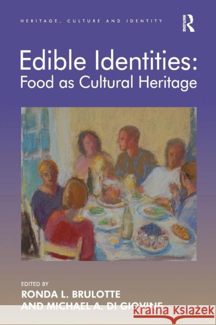 Edible Identities: Food as Cultural Heritage Ronda L. Brulotte Michael A. Di Giovine 9781138634947 Routledge