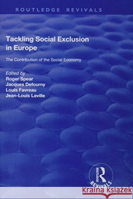 Tackling Social Exclusion in Europe: The Contribution of the Social Economy Roger Spear Jacques Defourny Jean-Louis Laville 9781138635142