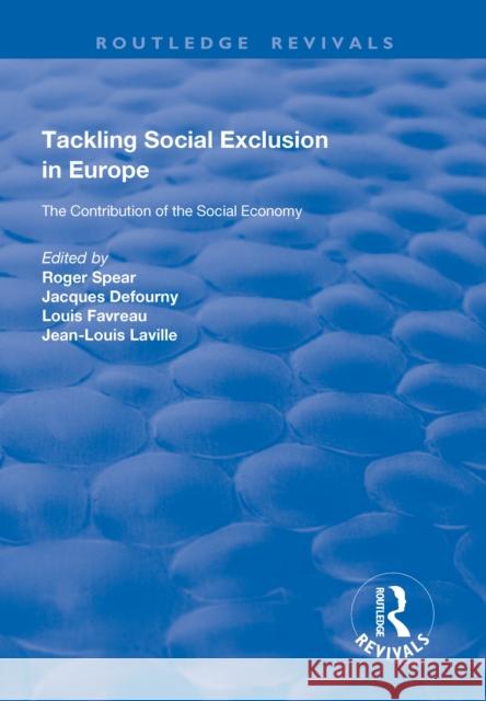 Tackling Social Exclusion in Europe: The Contribution of the Social Economy Roger Spear Jacques Defourny Jean-Louis Laville 9781138635159