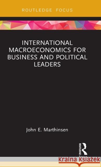 International Macroeconomics for Business and Political Leaders John E. Marthinsen 9781138635388 Routledge
