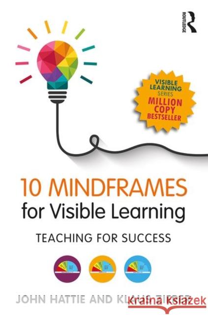 10 Mindframes for Visible Learning: Teaching for Success John Hattie Klaus Zierer 9781138635524 Taylor & Francis Ltd