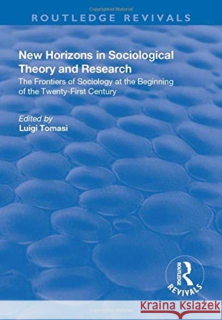 New Horizons in Sociological Theory and Research: The Frontiers of Sociology at the Beginning of the Twenty-First Century Tomasi, Luigi 9781138635586