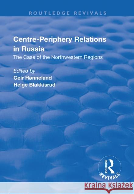 Centre-Periphery Relations in Russia Honneland, Geir 9781138635647