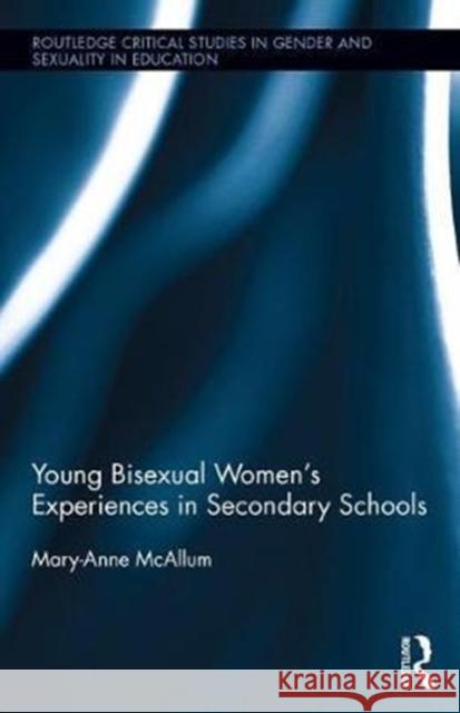 Young Bisexual Women's Experiences in Secondary Schools Mary-Anne McAllum 9781138635722 Routledge