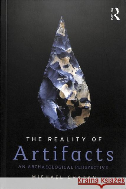 The Reality of Artifacts: An Archaeological Perspective Michael Chazan 9781138635777 Routledge