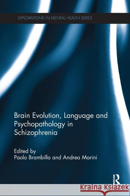 Brain Evolution, Language and Psychopathology in Schizophrenia Paolo Brambilla Andrea Marini 9781138635807