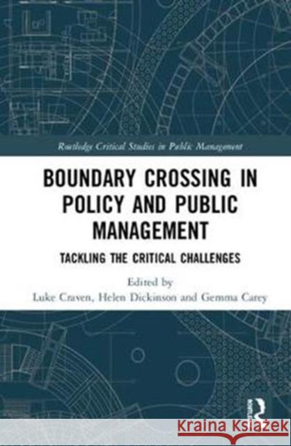 Crossing Boundaries in Public Policy and Management: Tackling the Critical Challenges Craven, Luke 9781138636026 Routledge