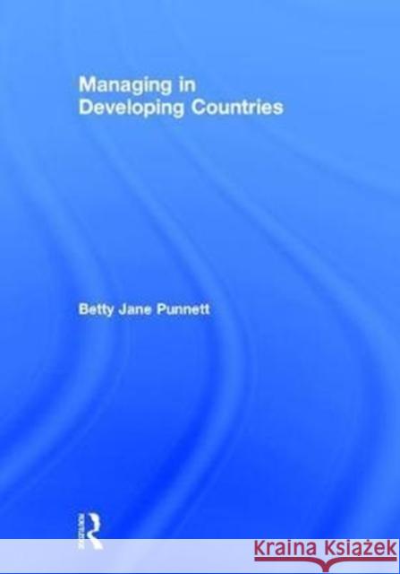 Managing in Developing Countries Betty Jane Punnett (University of the West Indies - Cave Hill, Barbados) 9781138636361