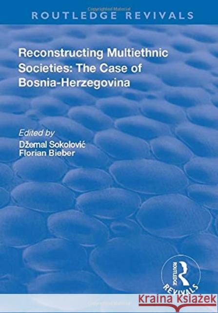 Reconstructing Multiethnic Societies: The Case of Bosni-Herzegovina Beiber, Florian 9781138636491 TAYLOR & FRANCIS