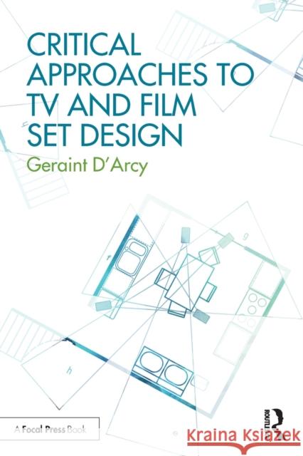 Critical Approaches to TV and Film Set Design Geriant D'Arcy 9781138636507