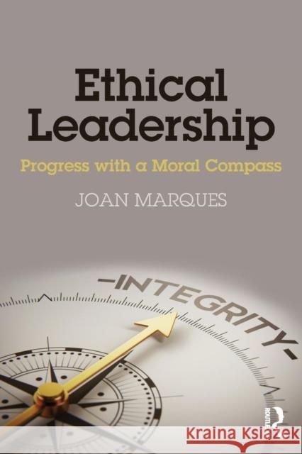 Ethical Leadership: Progress with a Moral Compass Joan Marques 9781138636552 Routledge