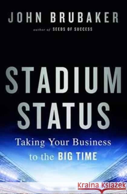 Stadium Status: Taking Your Business to the Big Time John Brubaker 9781138636699 Routledge
