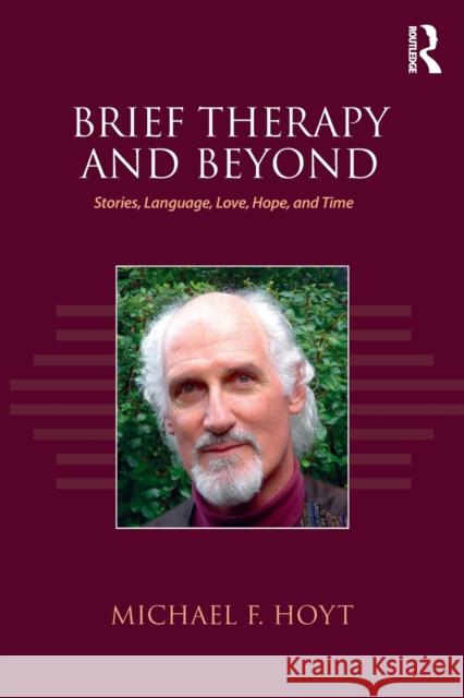 Brief Therapy and Beyond: Stories, Language, Love, Hope, and Time Michael F. Hoyt (Kaiser Permanente, California, USA) 9781138636712 Taylor & Francis Ltd