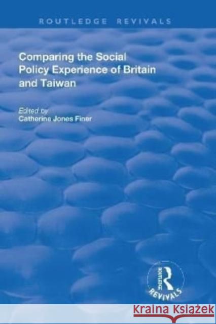 Comparing the Social Policy Experience of Britain and Taiwan Catherine Jones Finer 9781138636941