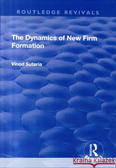 The Dynamics of New Firm Formation Vinod Sutaria 9781138637153 Routledge