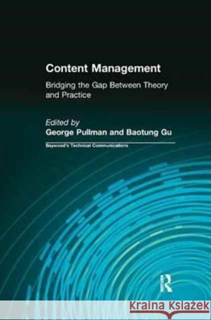 Content Management: Bridging the Gap Between Theory and Practice George Pullman Gu Baotung 9781138637245