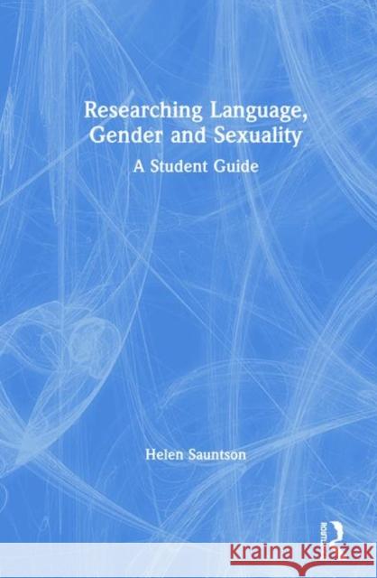 Researching Language, Gender and Sexuality: A Student Guide Sauntson, Helen 9781138637344 Routledge