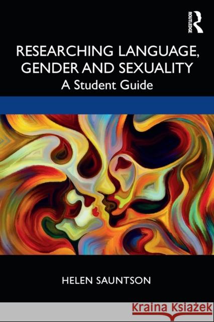 Researching Language, Gender and Sexuality: A Student Guide Sauntson, Helen 9781138637368 Taylor & Francis Ltd