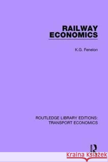 Railway Economics K.G. Fenelon 9781138637399 Taylor and Francis