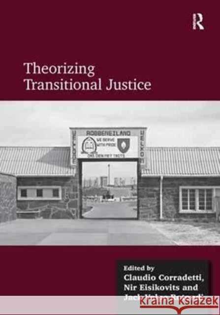 Theorizing Transitional Justice Claudio Corradetti Nir Eisikovits 9781138637610 Routledge