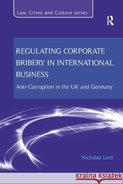 Regulating Corporate Bribery in International Business: Anti-Corruption in the UK and Germany Nicholas Lord 9781138637702 Routledge