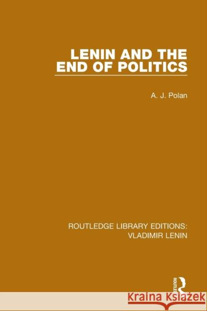 Lenin and the End of Politics A. J. Polan 9781138637719 Routledge