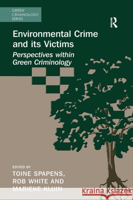 Environmental Crime and Its Victims: Perspectives Within Green Criminology Toine Spapens Rob White Marieke Kluin 9781138637757 Routledge