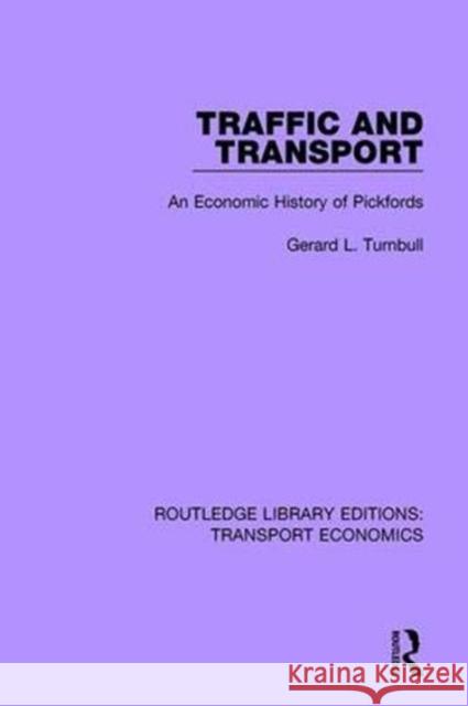 Traffic and Transport: An Economic History of Pickfords Gerald L. Turnbull 9781138637948 Routledge