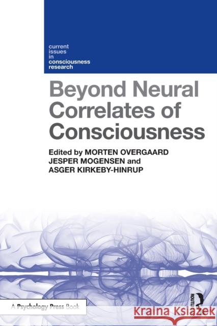 Beyond Neural Correlates of Consciousness Morten Overgaard Jesper Mogensen 9781138637986 Routledge