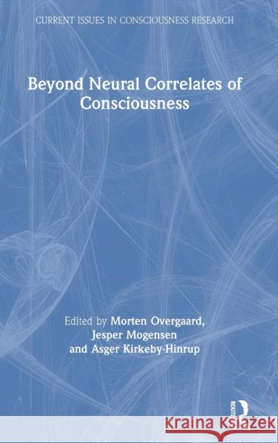 Beyond Neural Correlates of Consciousness Morten Overgaard Jesper Mogensen 9781138637993 Routledge