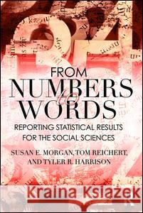 From Numbers to Words: Reporting Statistical Results for the Social Sciences Susan Morgan Tom Reichert Tyler R. Harrison 9781138638082 Routledge