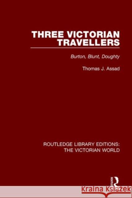 Three Victorian Travellers: Burton, Blunt, Doughty Thomas J. Assad   9781138638426